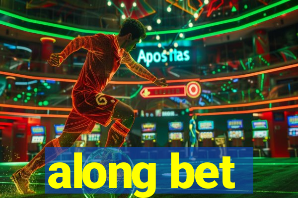 along bet
